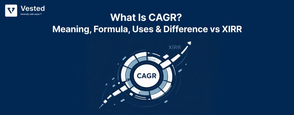What Is CAGR? Meaning, Formula, Uses & Difference vs XIRR