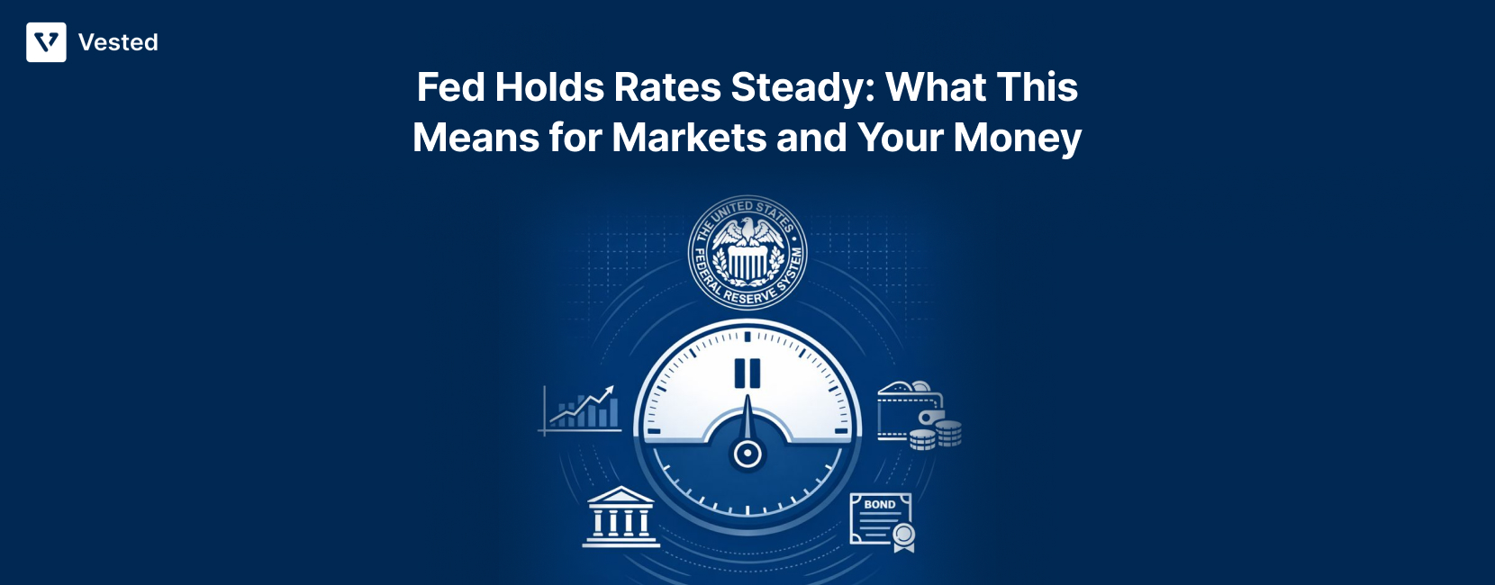 ed Holds Rates Steady_ What This Means for Markets and Your Money